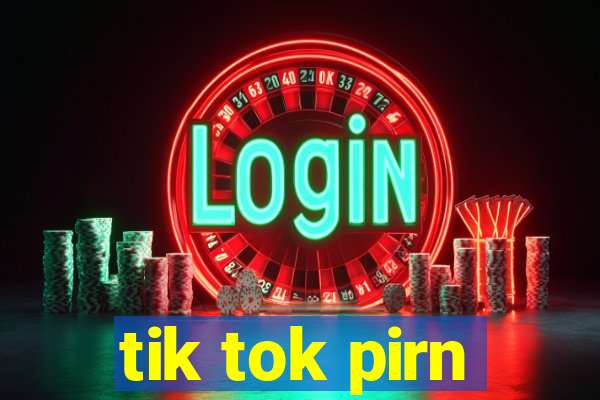 tik tok pirn